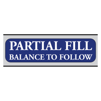 "PARTIAL FILL BALANCE TO FOLLOW"